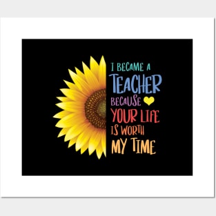 Sunflower - I Became a Teacher Because Your Life is Worth My Time Posters and Art